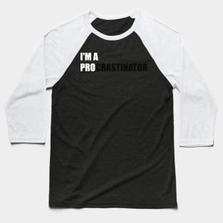 I'M A PRO PROCRASTINATOR Baseball T-Shirt